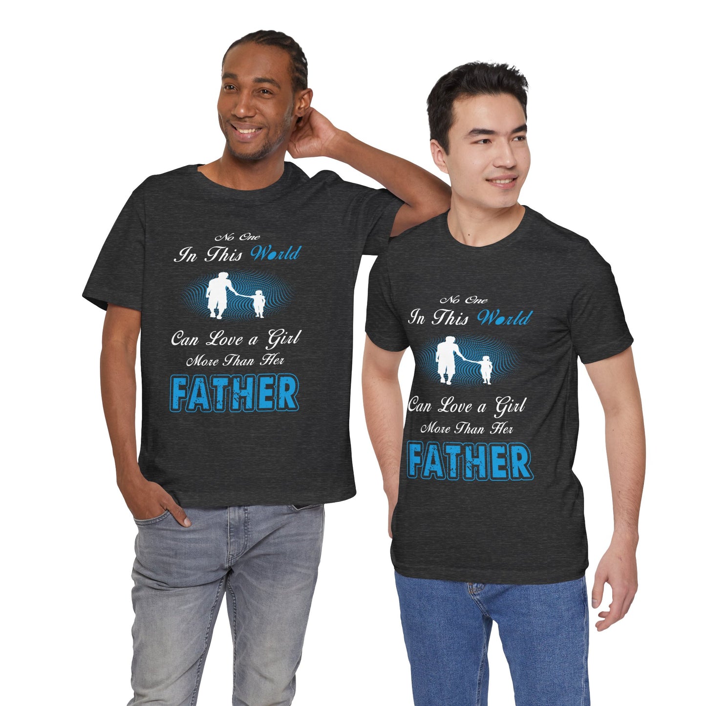 No one in This World Can Love a Girl More Than Her Father Unisex Jersey Short Sleeve Tee