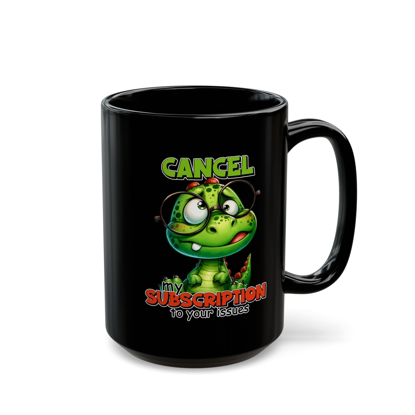 Cancel my Subscription to your Issues Black Mug (11oz, 15oz)