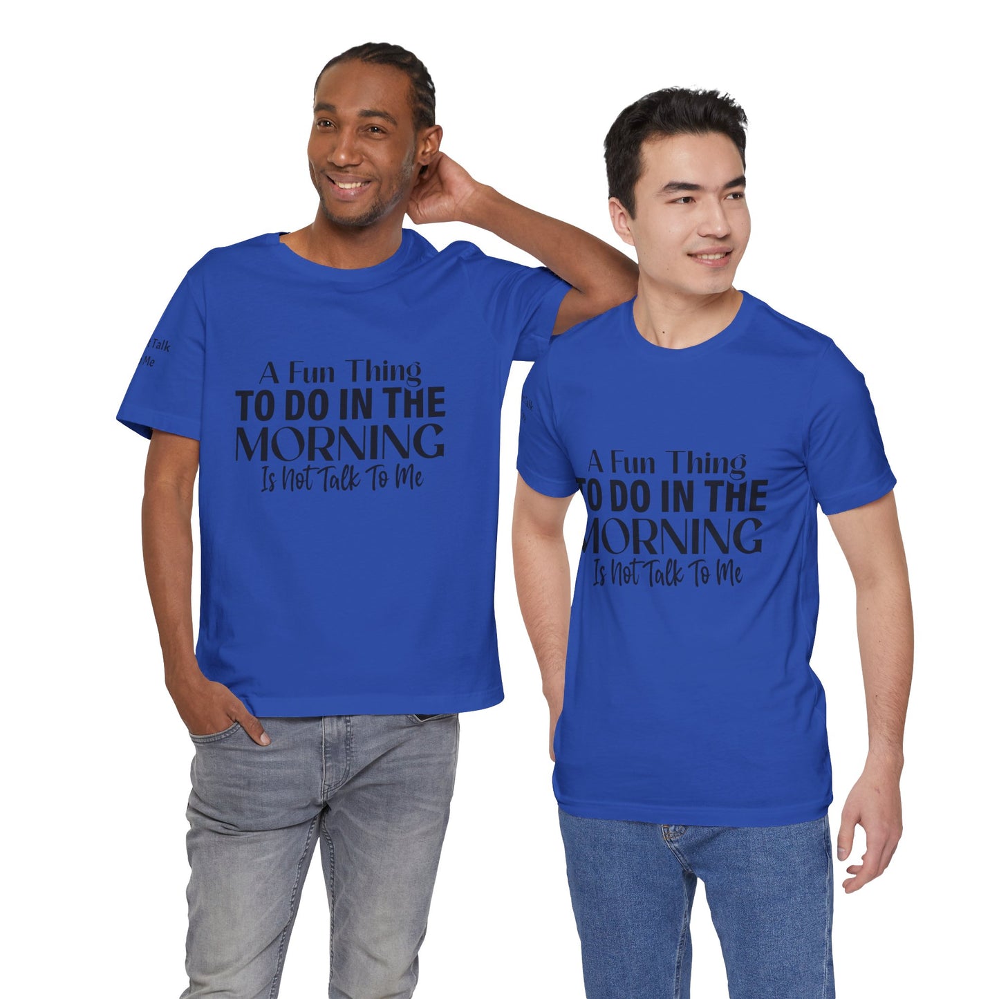 Fun Thing To Do In The Morning is Not Talk To Me Unisex Jersey Short Sleeve Tee Featuring Don't Talk To Me on the right sleeve of the T-shirt
