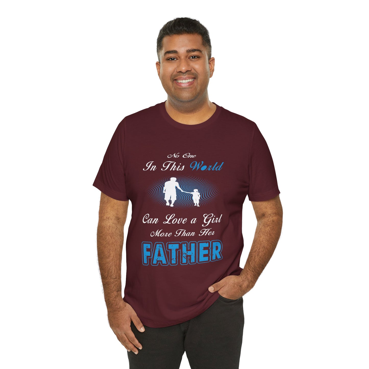 No one in This World Can Love a Girl More Than Her Father Unisex Jersey Short Sleeve Tee