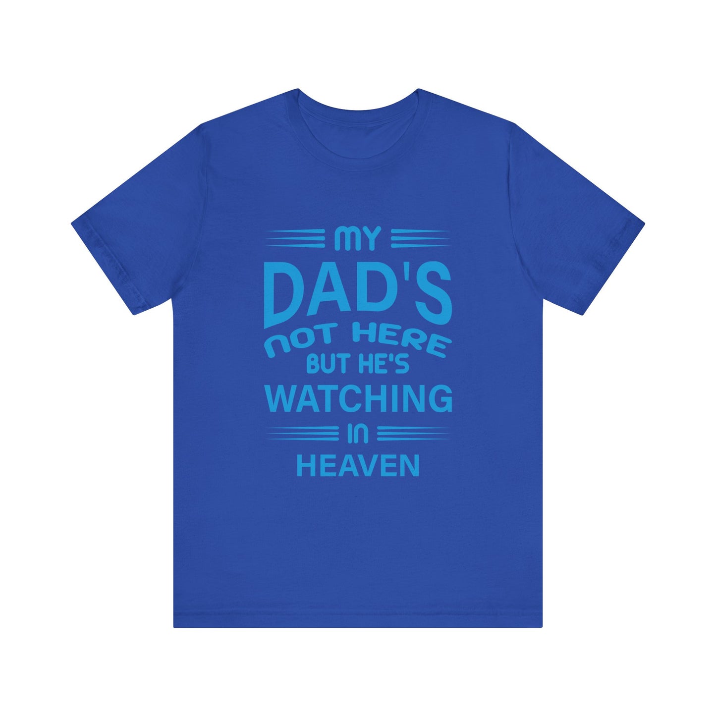 My Dad is watching from Heaven Unisex Jersey Short Sleeve Tee
