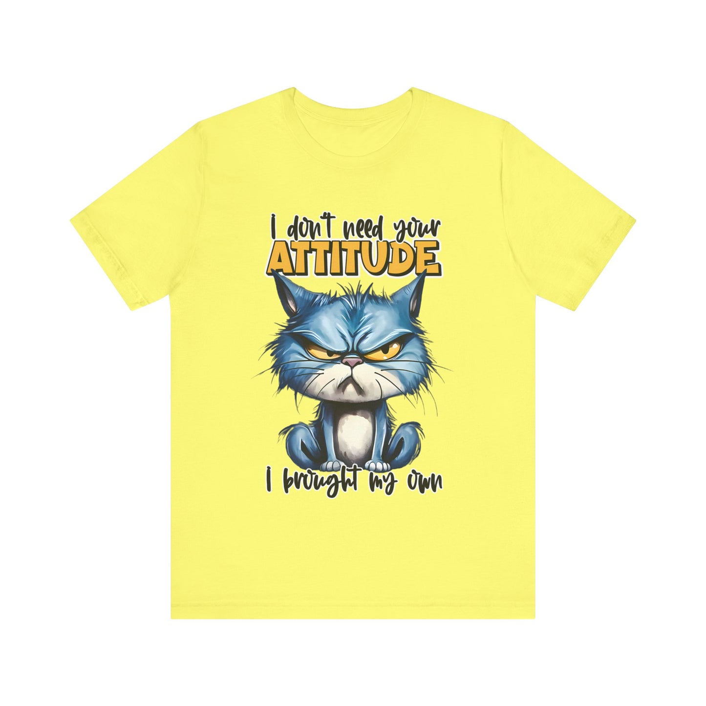 I Don't Need Your Attitude, I Brought My Own Unisex Jersey Short Sleeve Tee