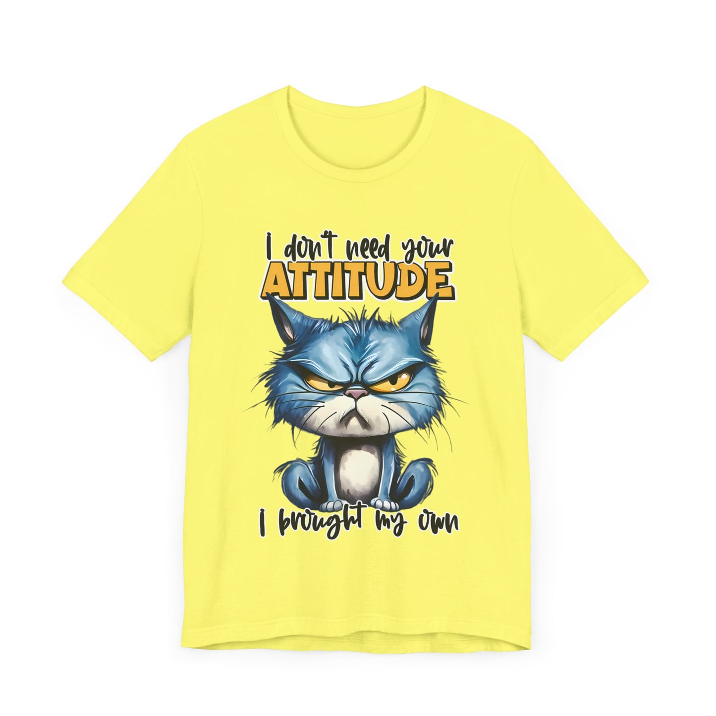 I Don't Need Your Attitude, I Brought My Own Unisex Jersey Short Sleeve Tee