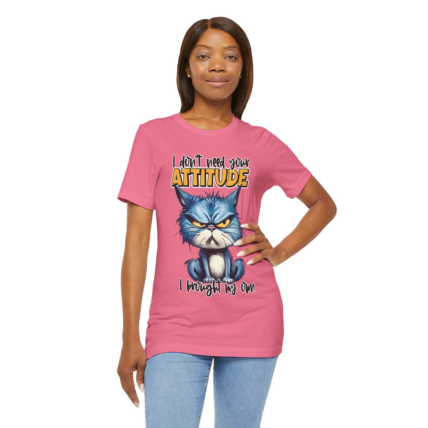 I Don't Need Your Attitude, I Brought My Own Unisex Jersey Short Sleeve Tee