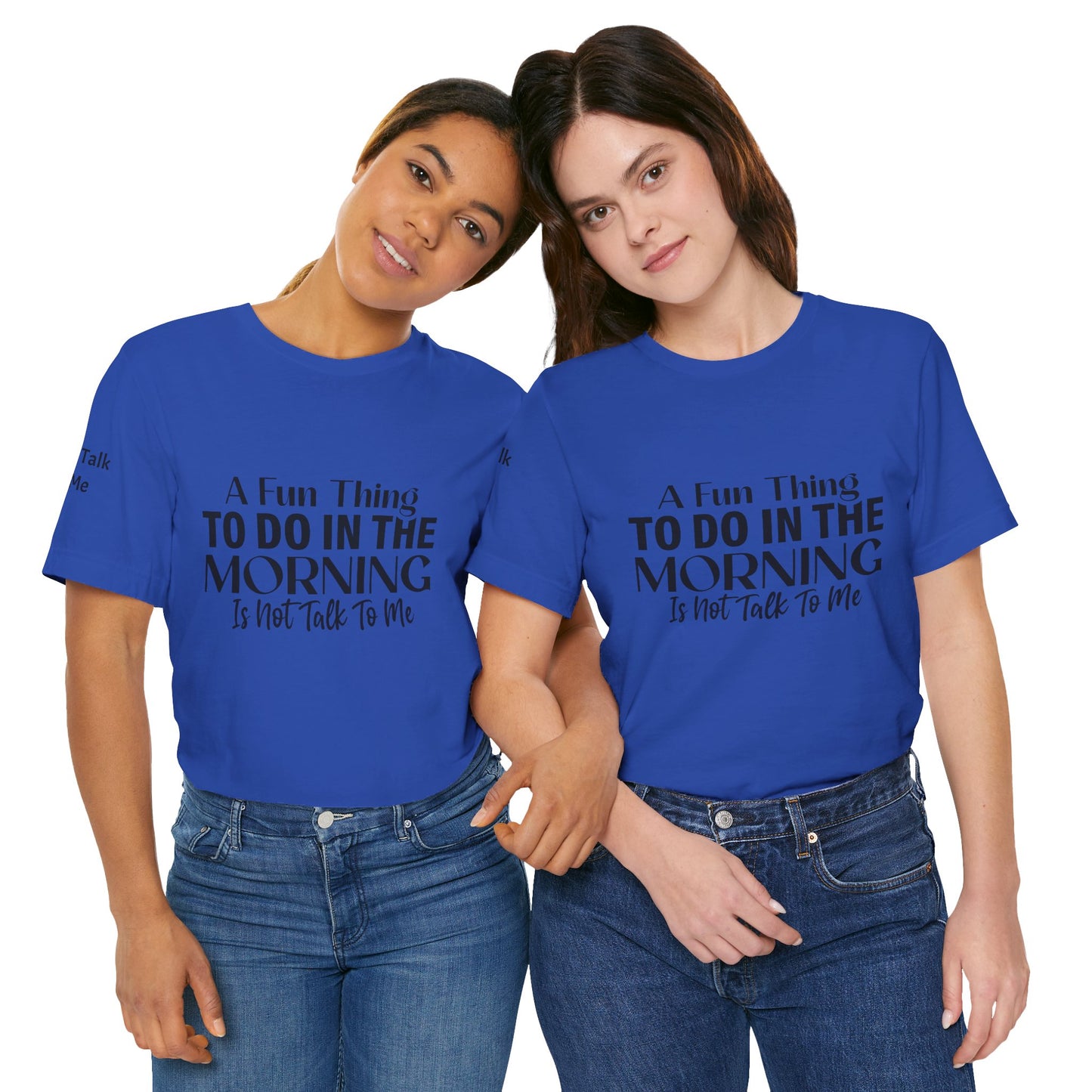 Fun Thing To Do In The Morning is Not Talk To Me Unisex Jersey Short Sleeve Tee Featuring Don't Talk To Me on the right sleeve of the T-shirt