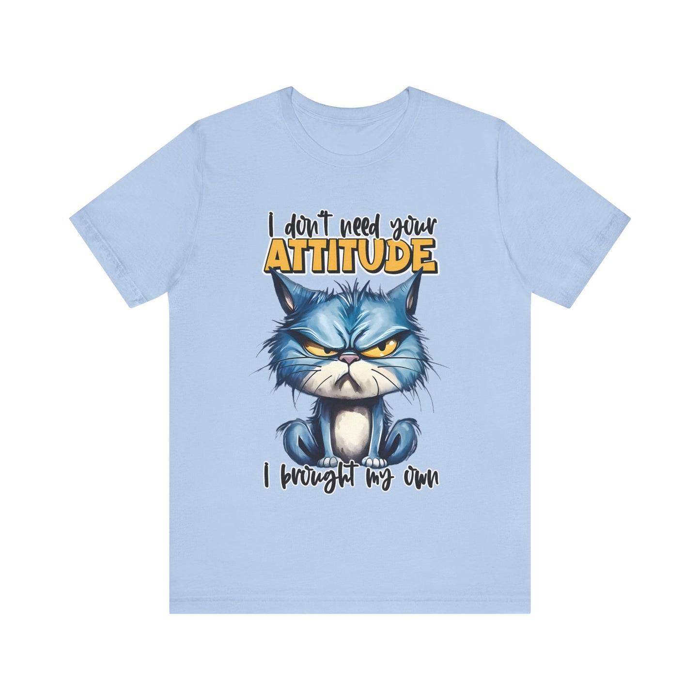 I Don't Need Your Attitude, I Brought My Own Unisex Jersey Short Sleeve Tee