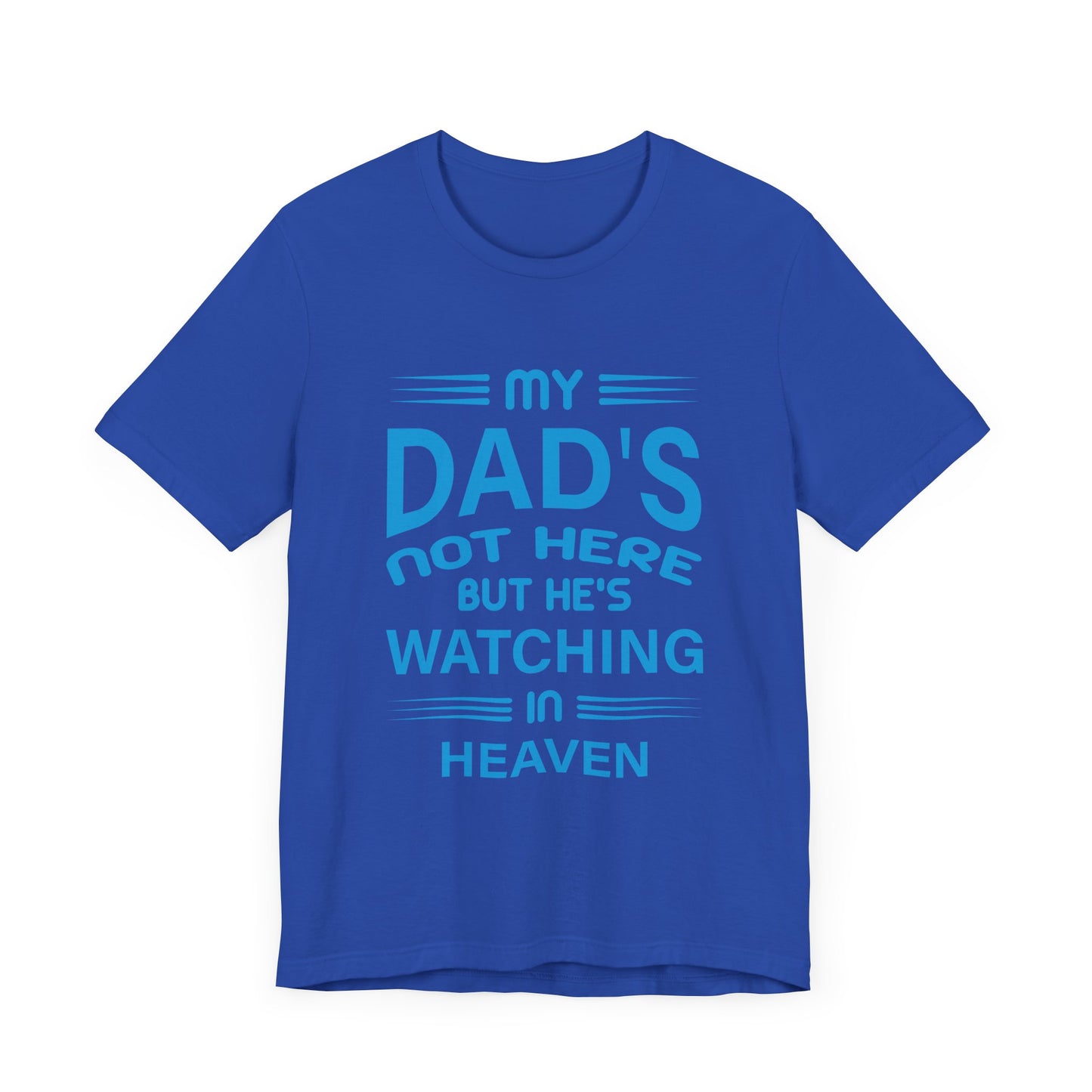 My Dad is watching from Heaven Unisex Jersey Short Sleeve Tee