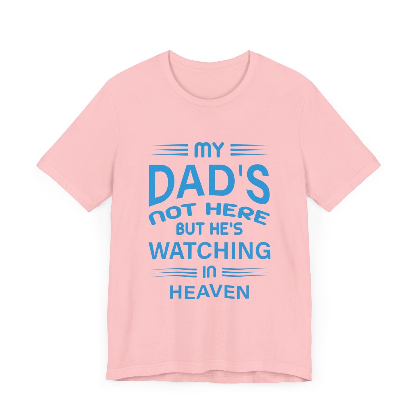 My Dad is watching from Heaven Unisex Jersey Short Sleeve Tee