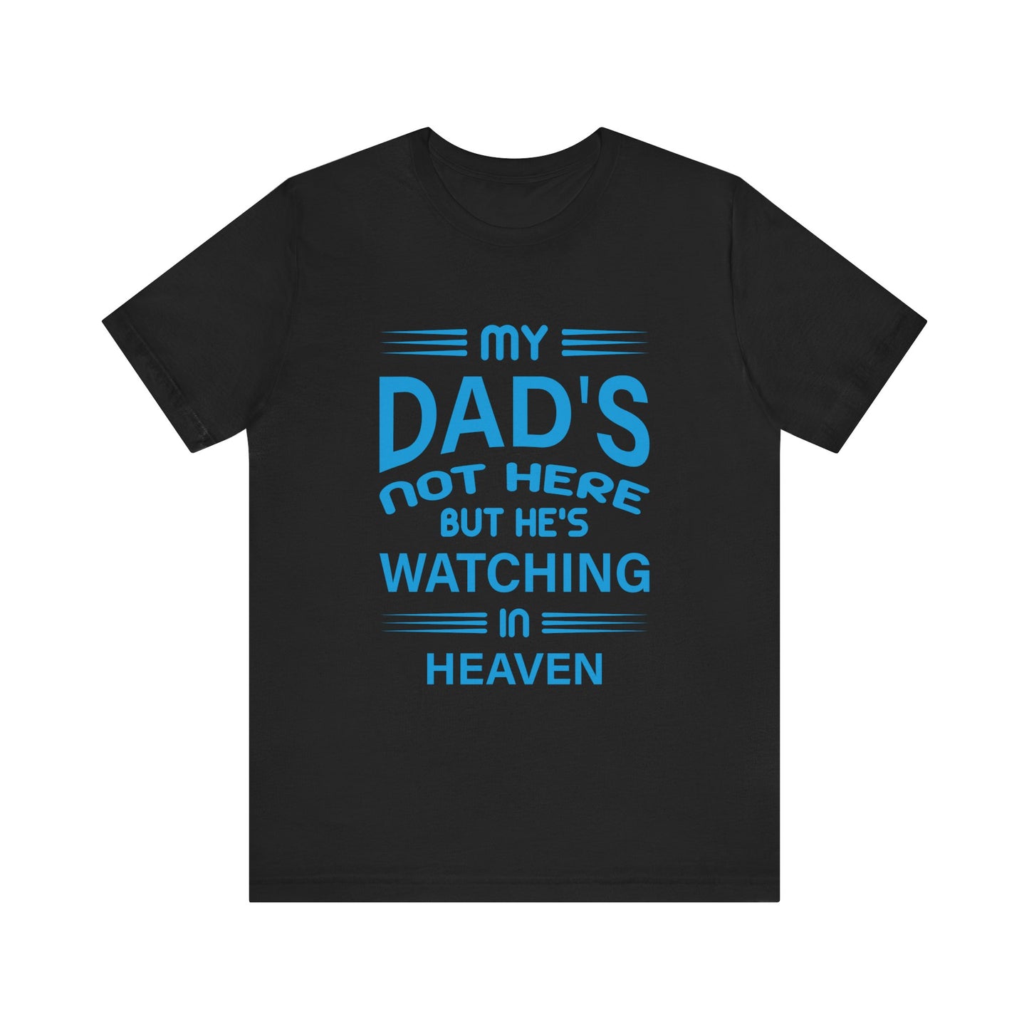 My Dad is watching from Heaven Unisex Jersey Short Sleeve Tee