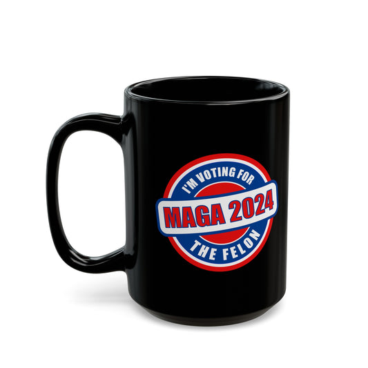 I'm Voting for The Felon Mega 2024 Black Mug (11oz, 15oz)