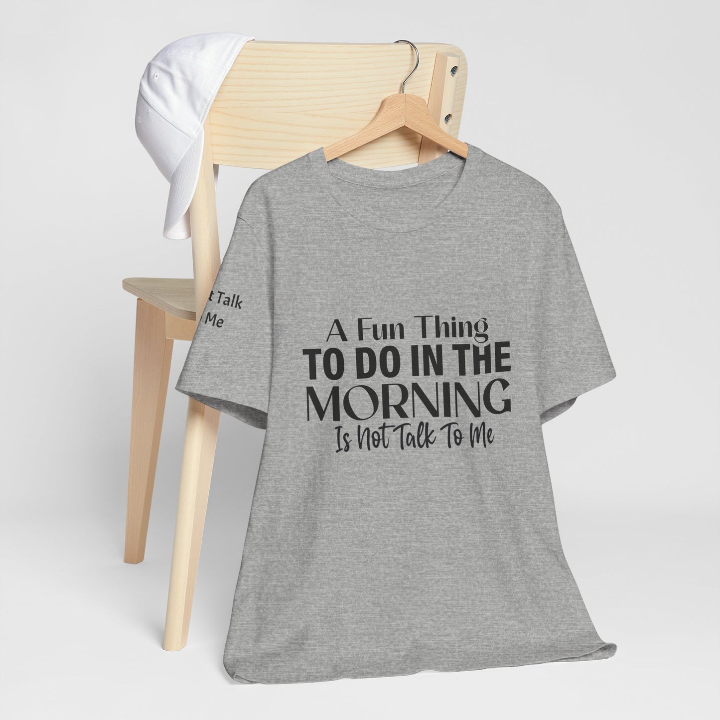 Fun Thing To Do In The Morning is Not Talk To Me Unisex Jersey Short Sleeve Tee Featuring Don't Talk To Me on the right sleeve of the T-shirt