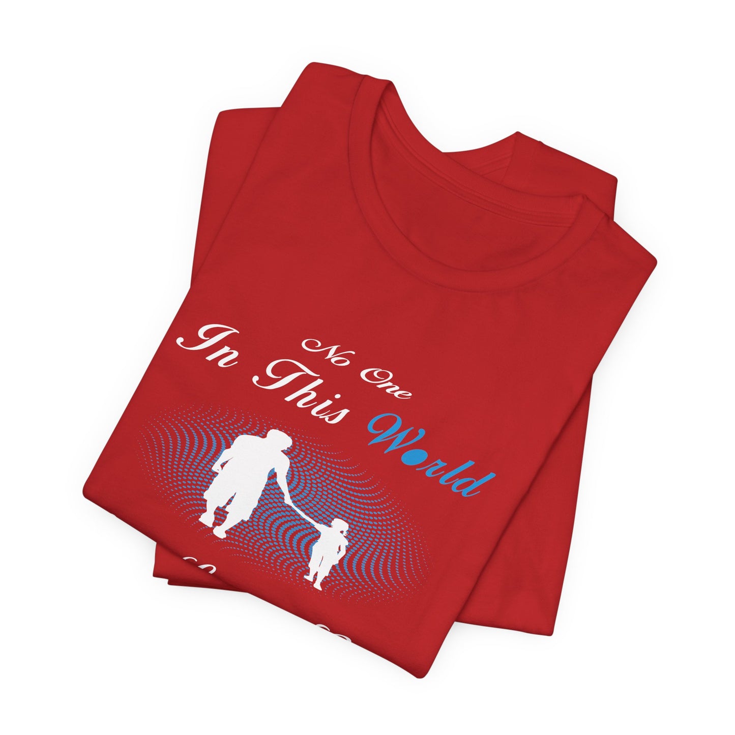 No one in This World Can Love a Girl More Than Her Father Unisex Jersey Short Sleeve Tee