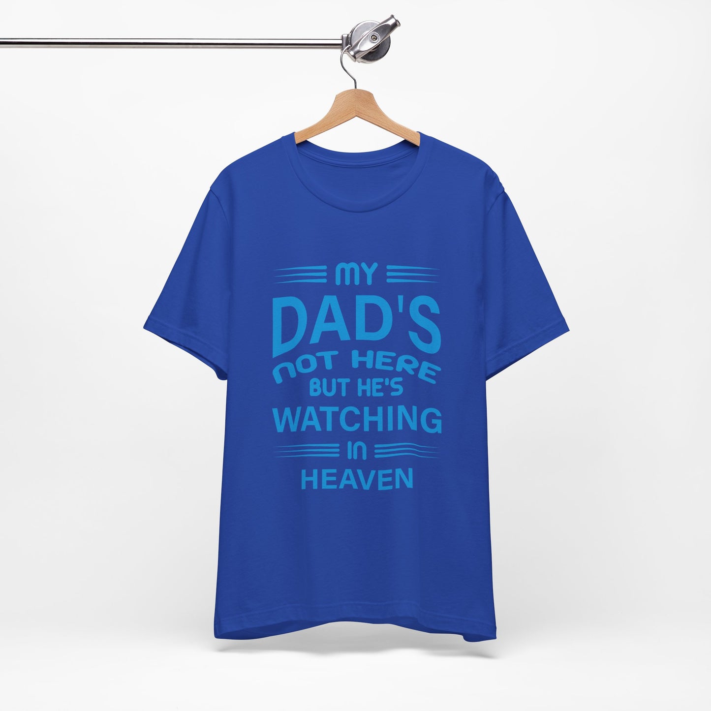 My Dad is watching from Heaven Unisex Jersey Short Sleeve Tee