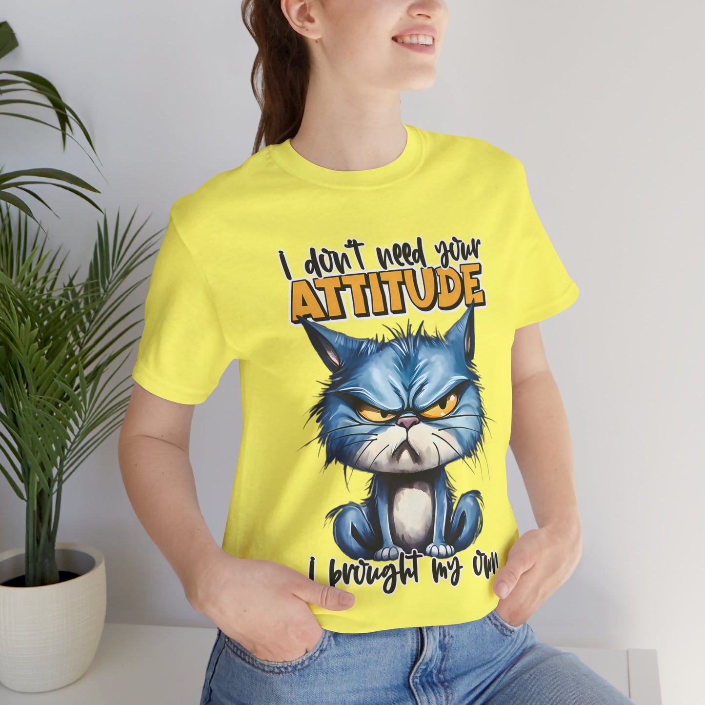 I Don't Need Your Attitude, I Brought My Own Unisex Jersey Short Sleeve Tee