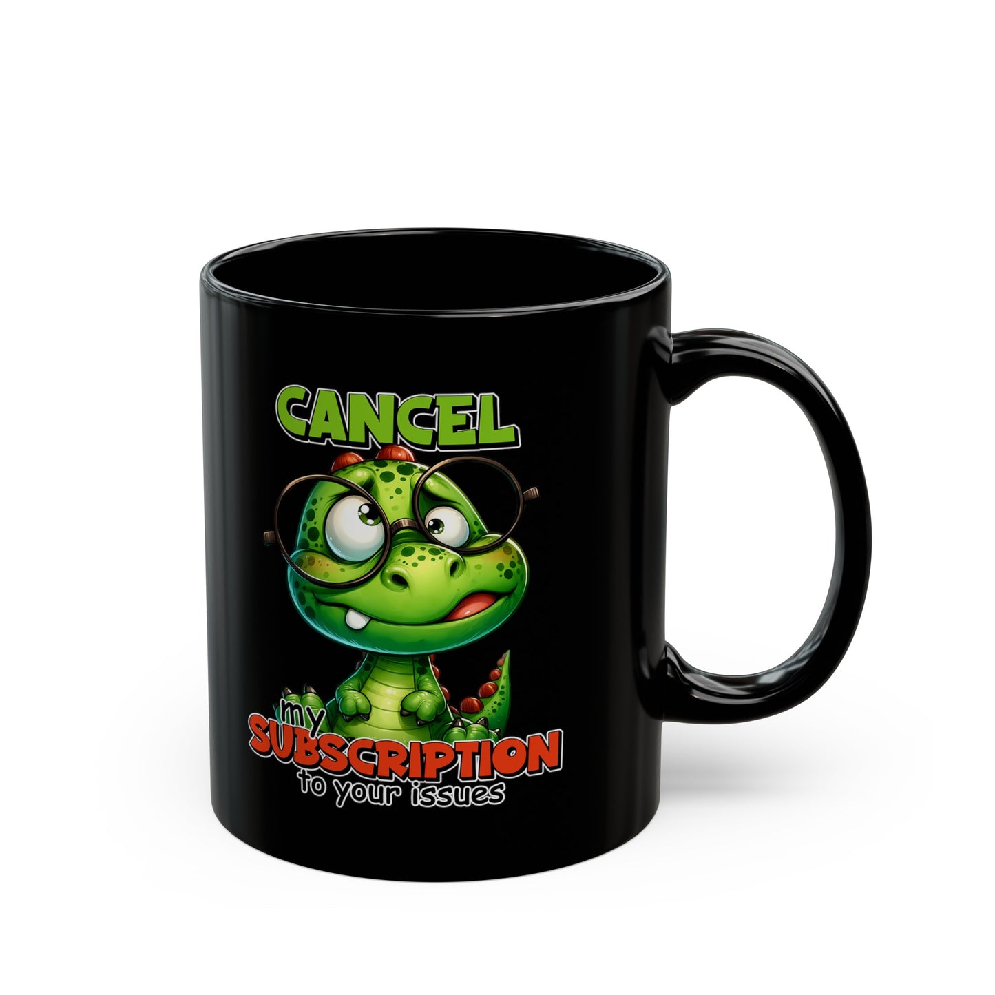 Cancel my Subscription to your Issues Black Mug (11oz, 15oz)