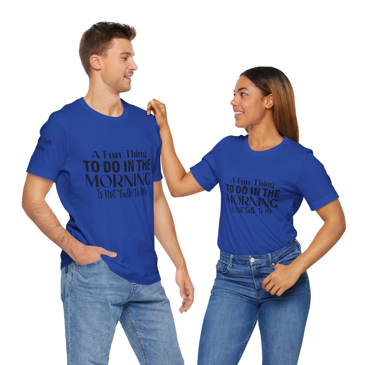 Fun Thing To Do In The Morning is Not Talk To Me Unisex Jersey Short Sleeve Tee Featuring Don't Talk To Me on the right sleeve of the T-shirt