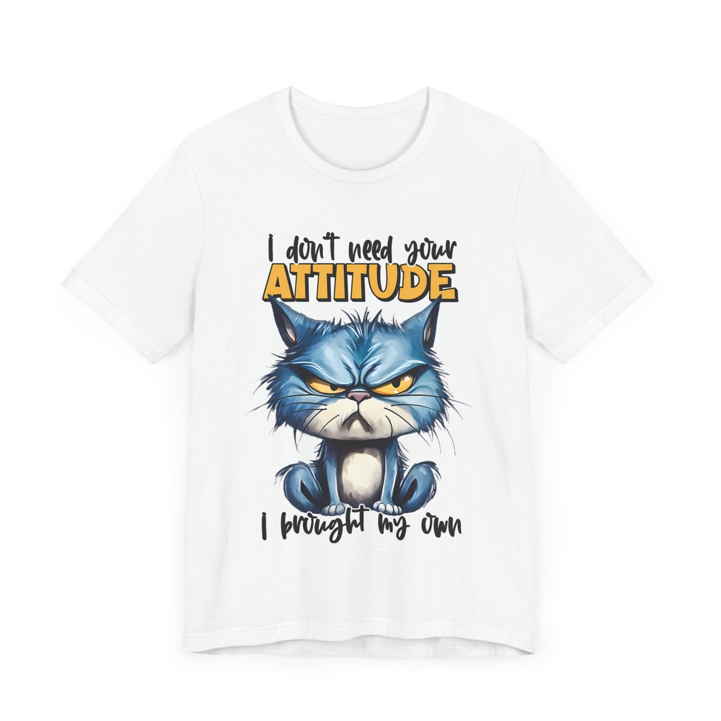 I Don't Need Your Attitude, I Brought My Own Unisex Jersey Short Sleeve Tee