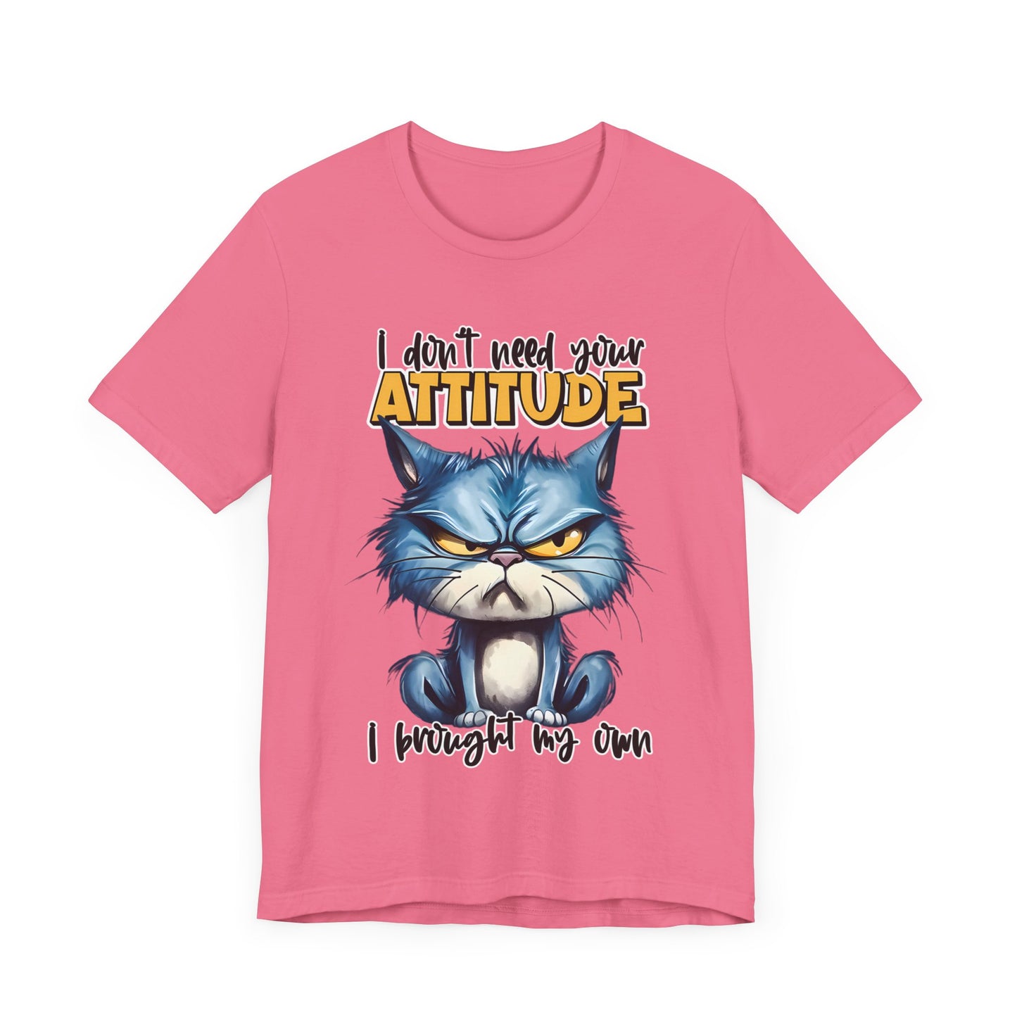 I Don't Need Your Attitude, I Brought My Own Unisex Jersey Short Sleeve Tee
