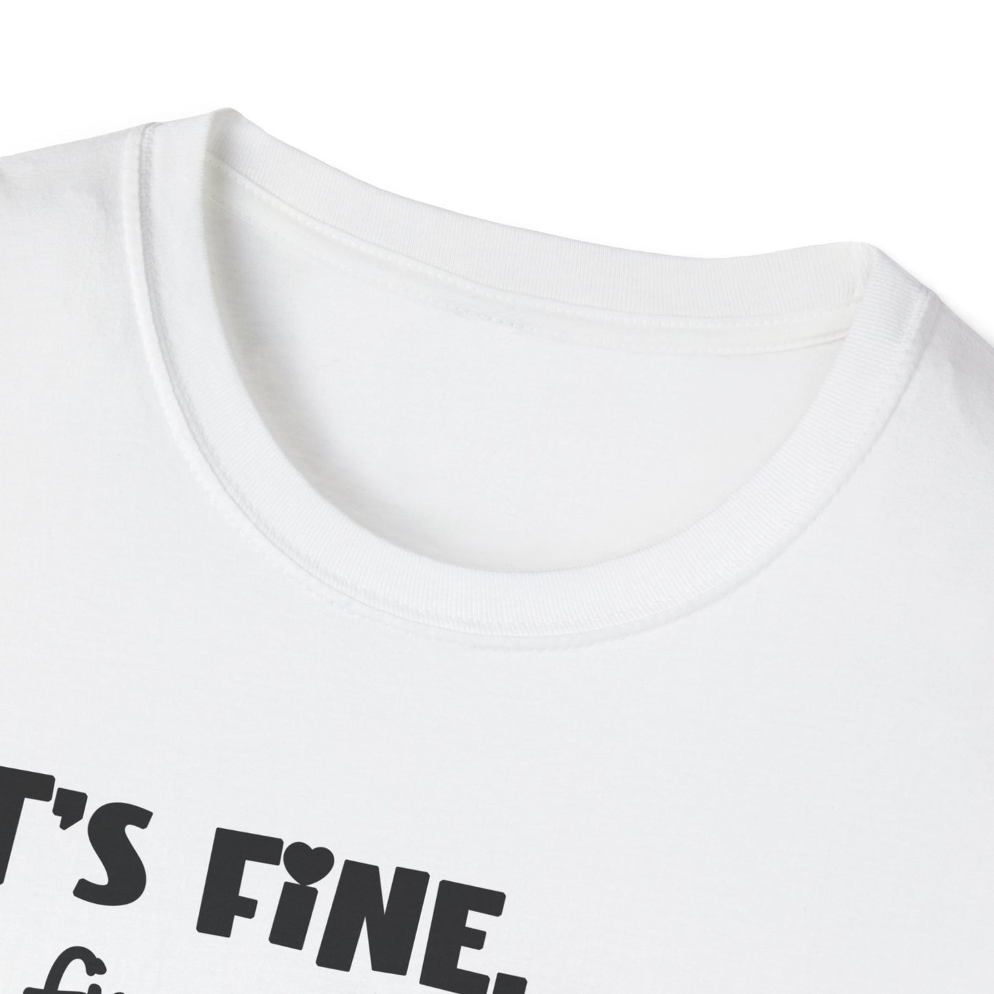 It's Fine, I'm Fine, Everything is Fine! Unisex Softstyle T-Shirt
