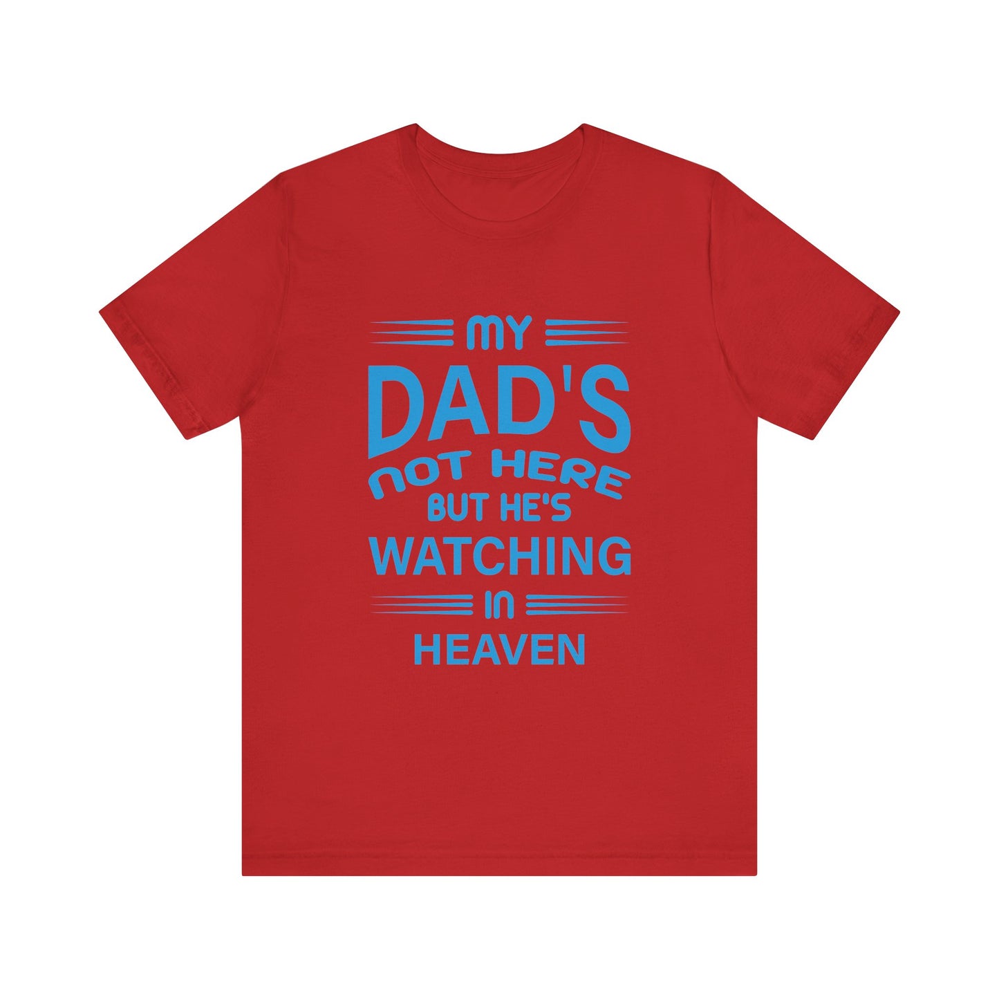 My Dad is watching from Heaven Unisex Jersey Short Sleeve Tee