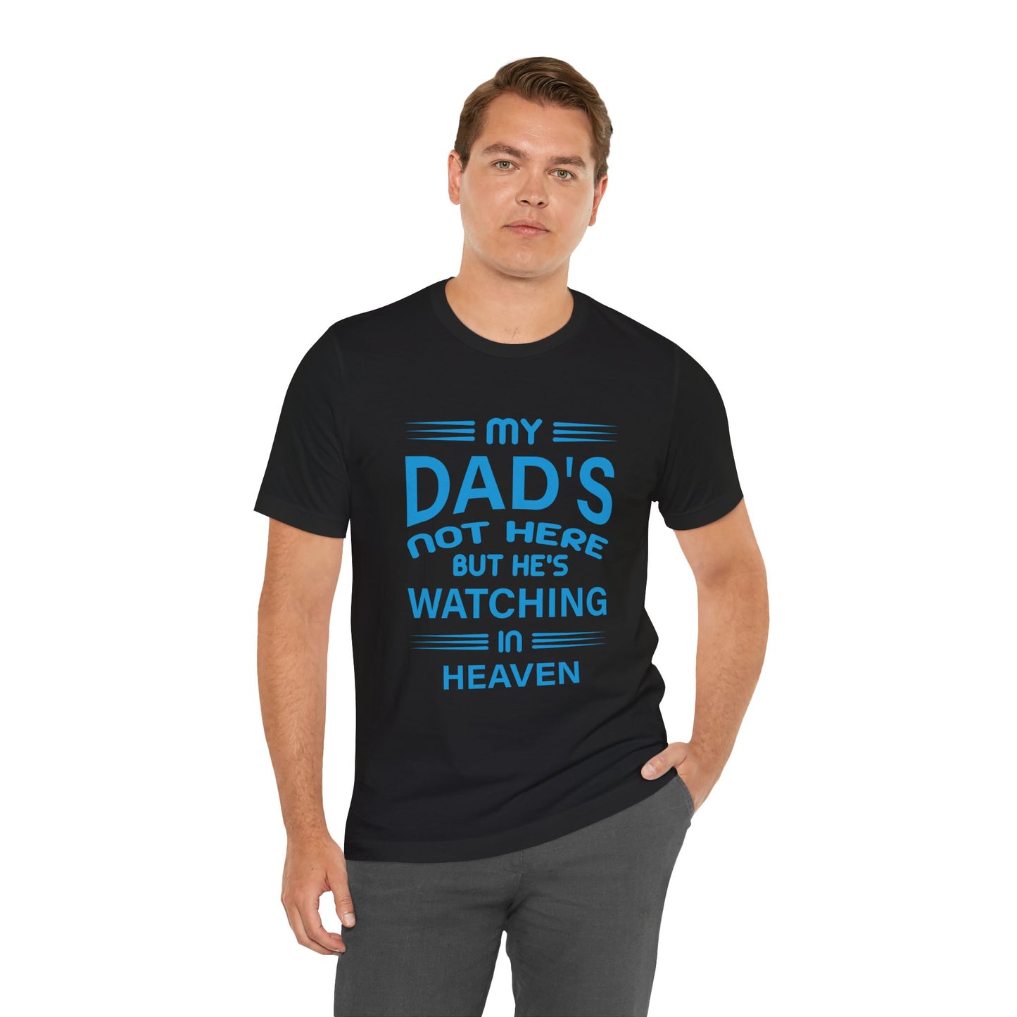 My Dad is watching from Heaven Unisex Jersey Short Sleeve Tee