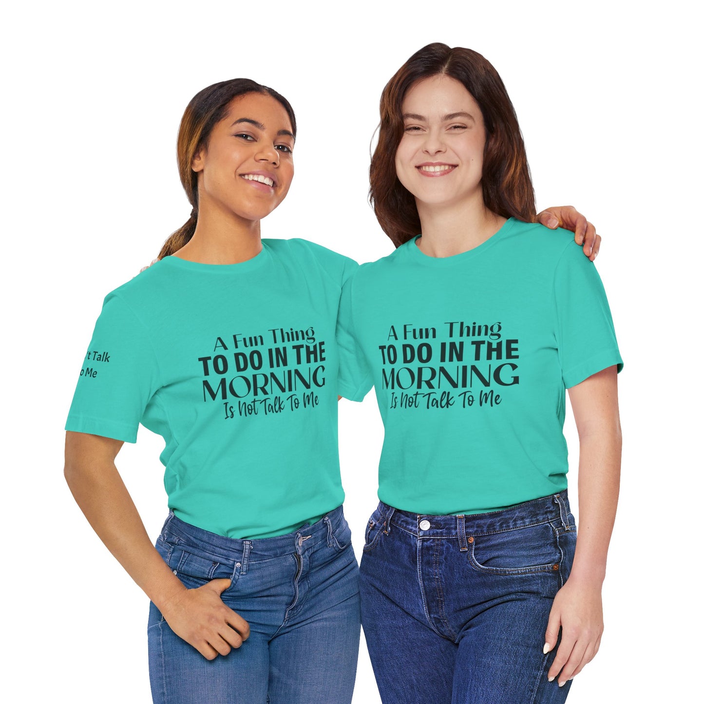 Fun Thing To Do In The Morning is Not Talk To Me Unisex Jersey Short Sleeve Tee Featuring Don't Talk To Me on the right sleeve of the T-shirt