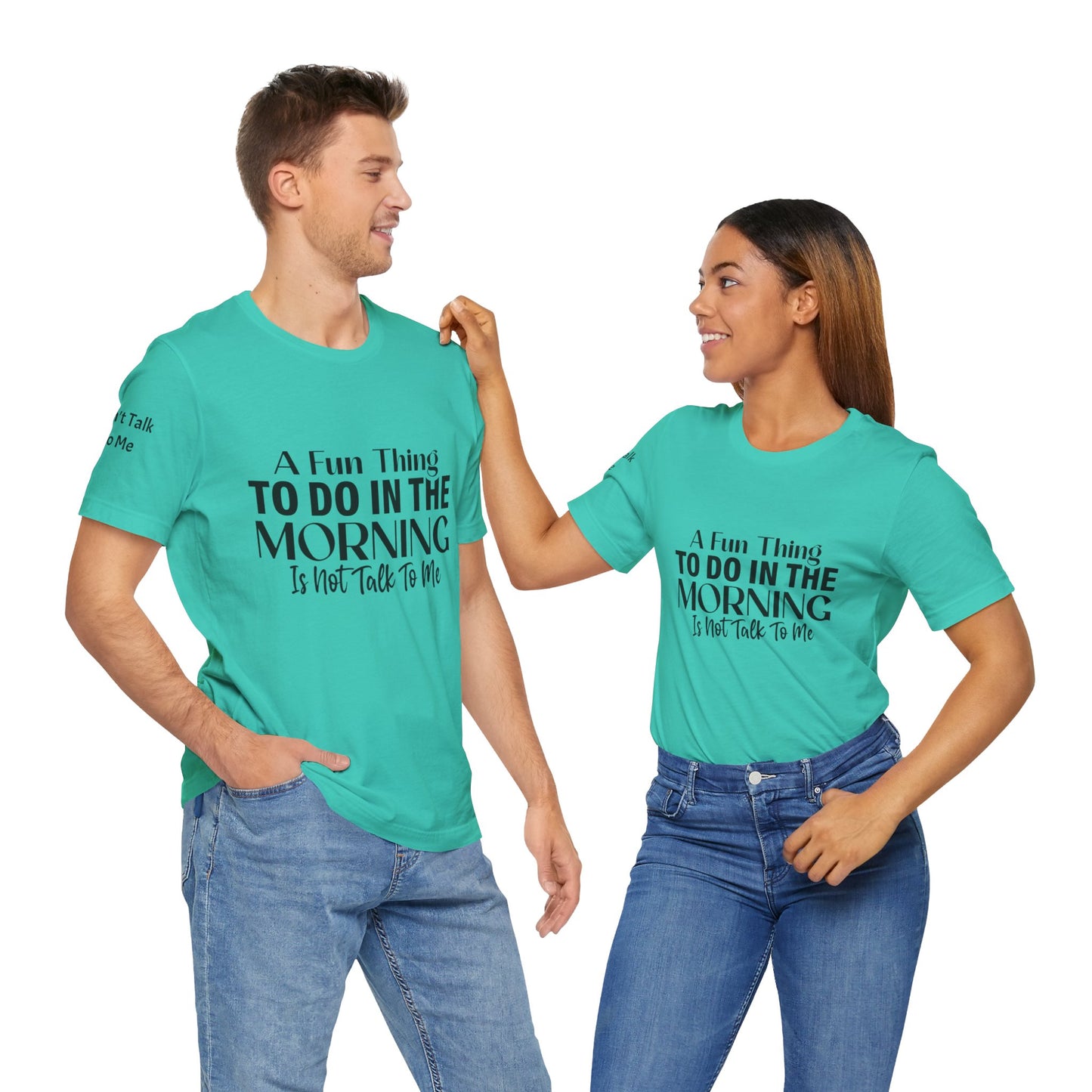 Fun Thing To Do In The Morning is Not Talk To Me Unisex Jersey Short Sleeve Tee Featuring Don't Talk To Me on the right sleeve of the T-shirt