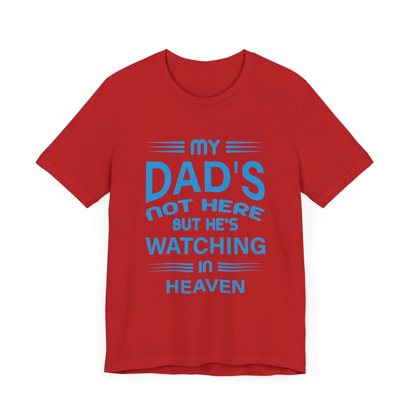 My Dad is watching from Heaven Unisex Jersey Short Sleeve Tee
