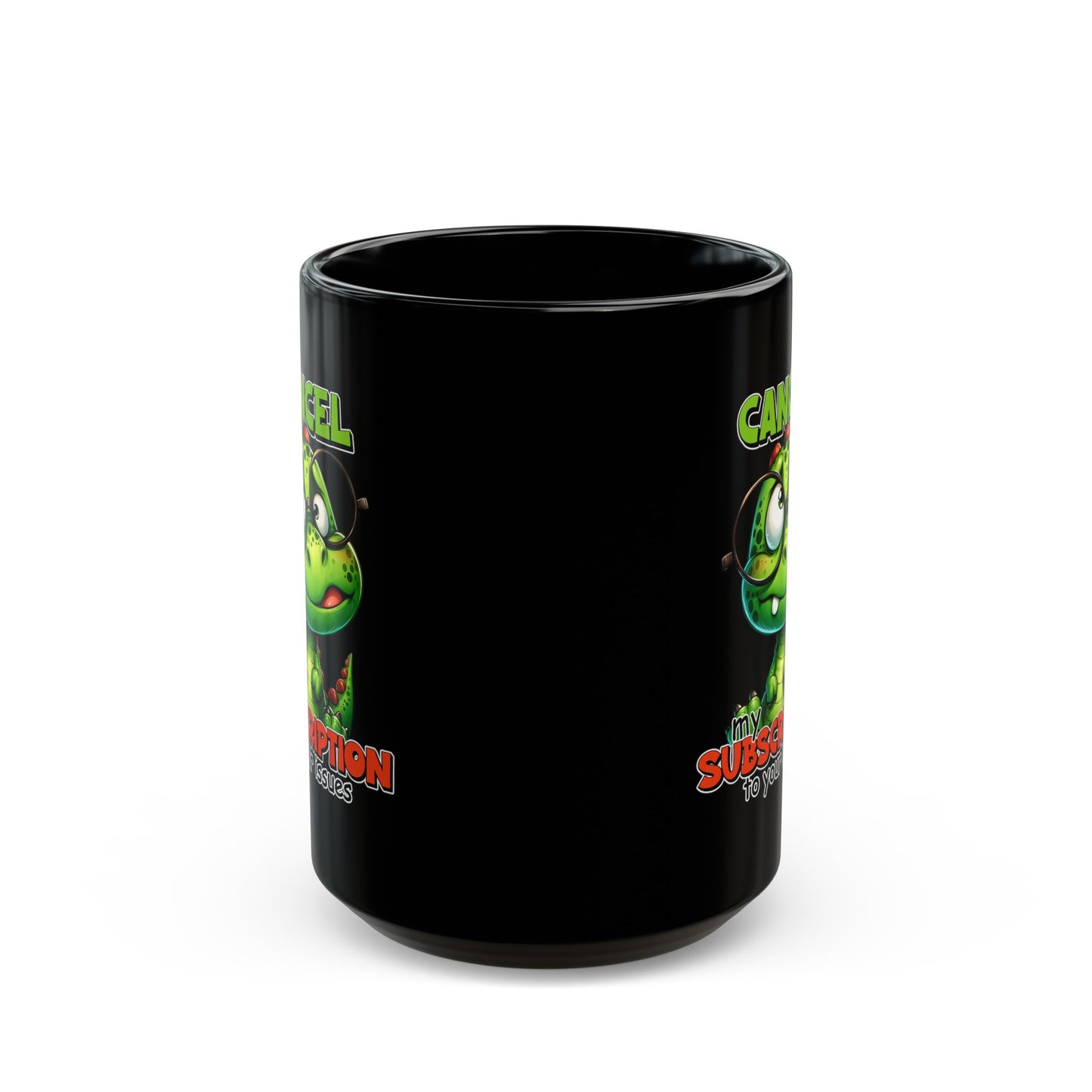 Cancel my Subscription to your Issues Black Mug (11oz, 15oz)