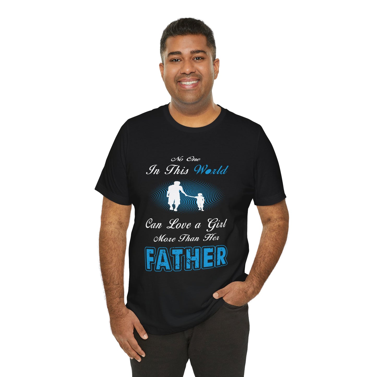 No one in This World Can Love a Girl More Than Her Father Unisex Jersey Short Sleeve Tee
