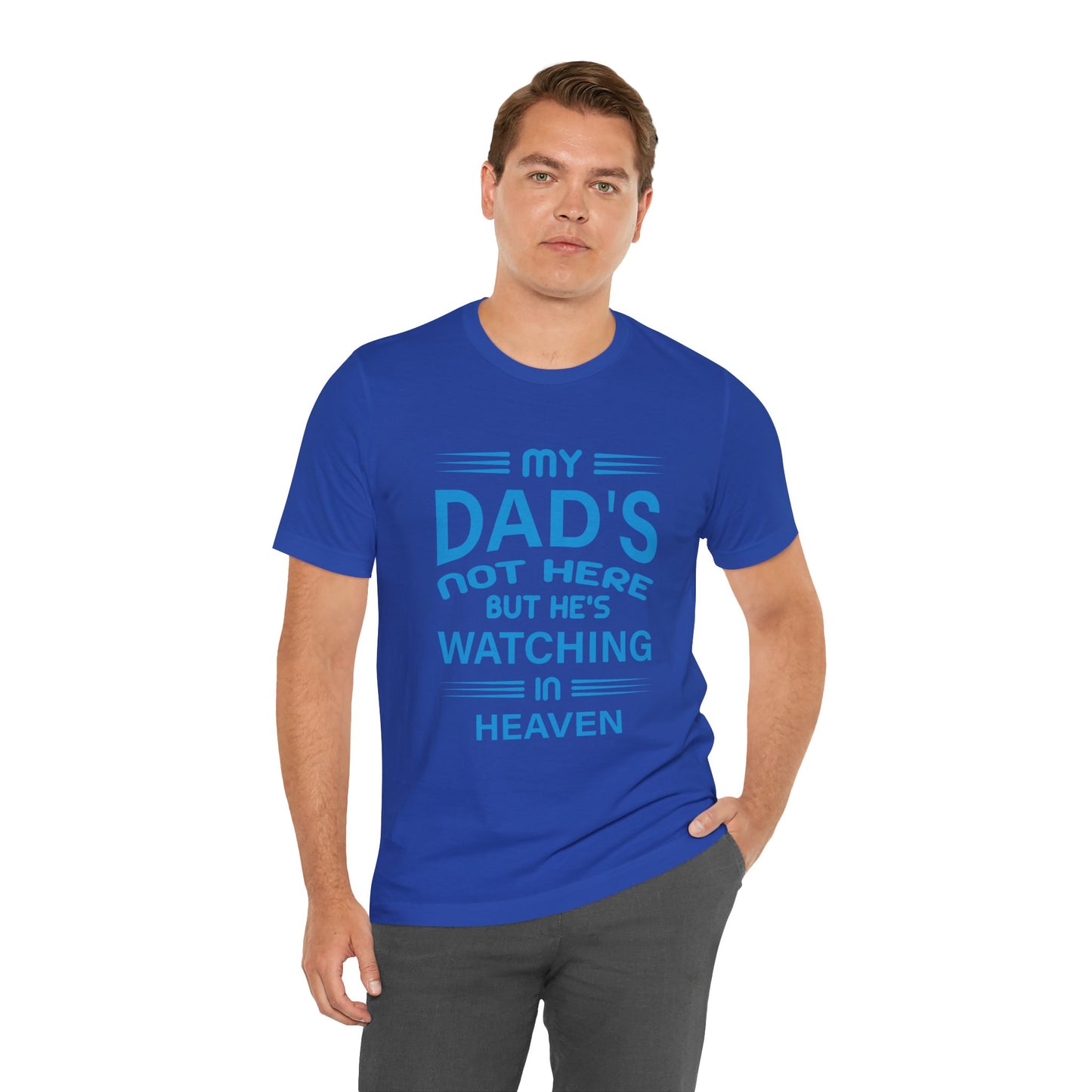 My Dad is watching from Heaven Unisex Jersey Short Sleeve Tee