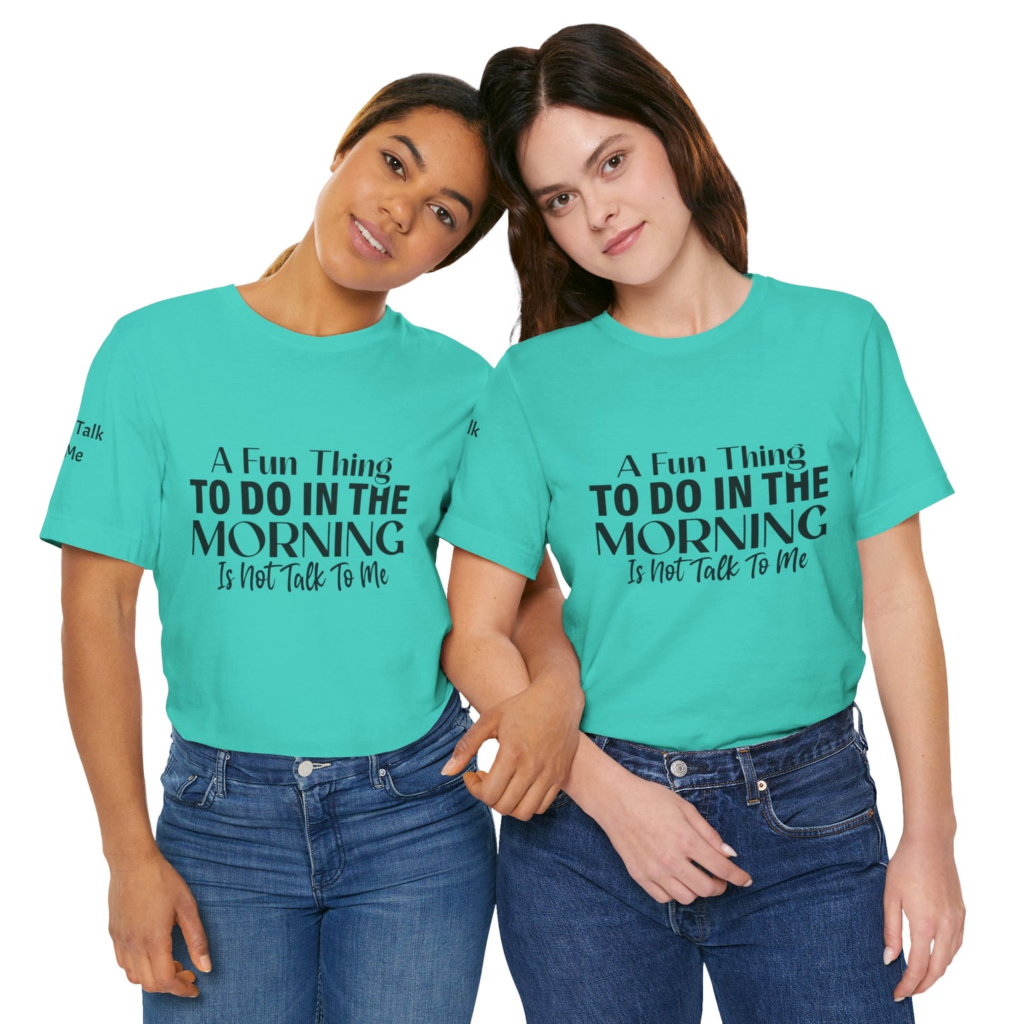 Fun Thing To Do In The Morning is Not Talk To Me Unisex Jersey Short Sleeve Tee Featuring Don't Talk To Me on the right sleeve of the T-shirt