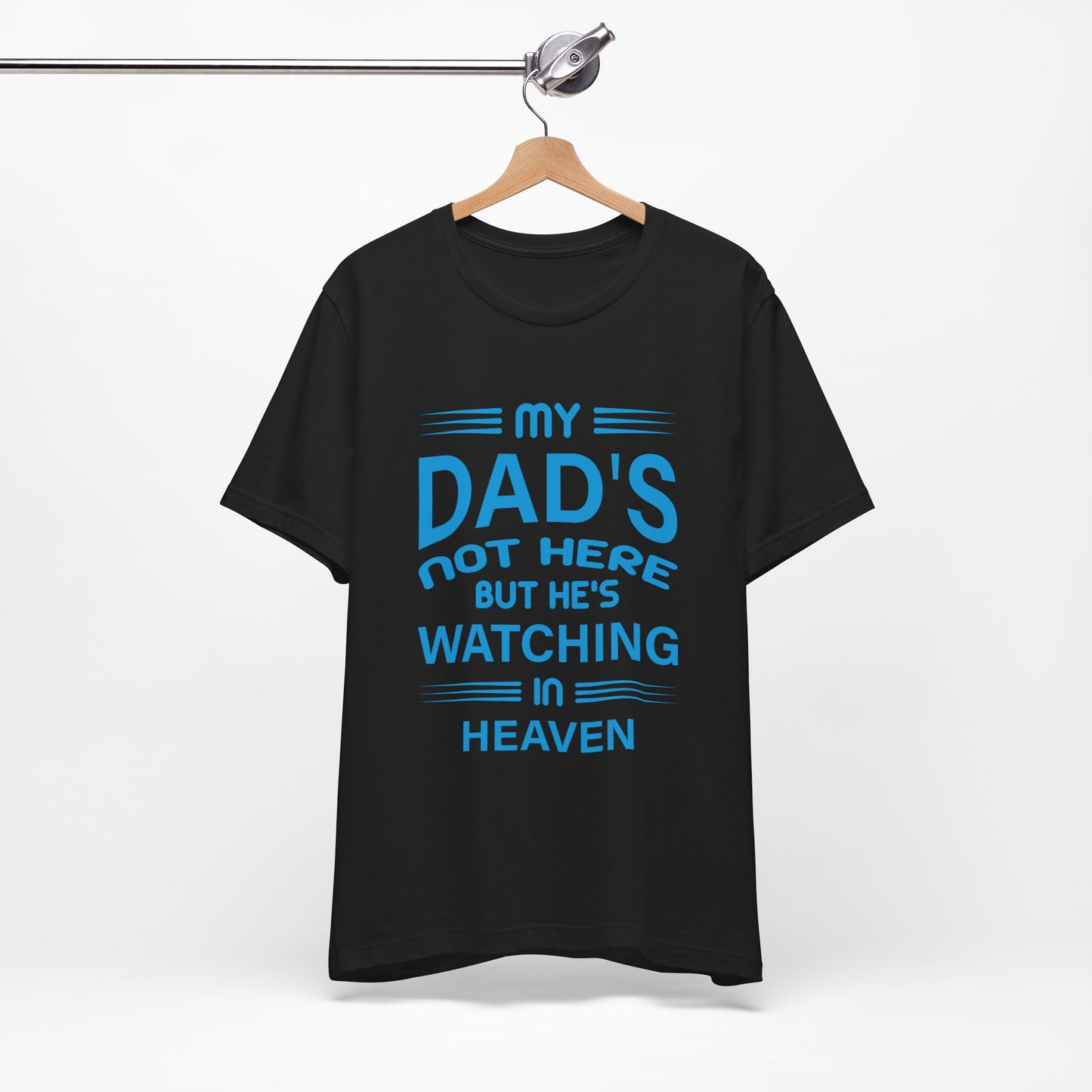 My Dad is watching from Heaven Unisex Jersey Short Sleeve Tee