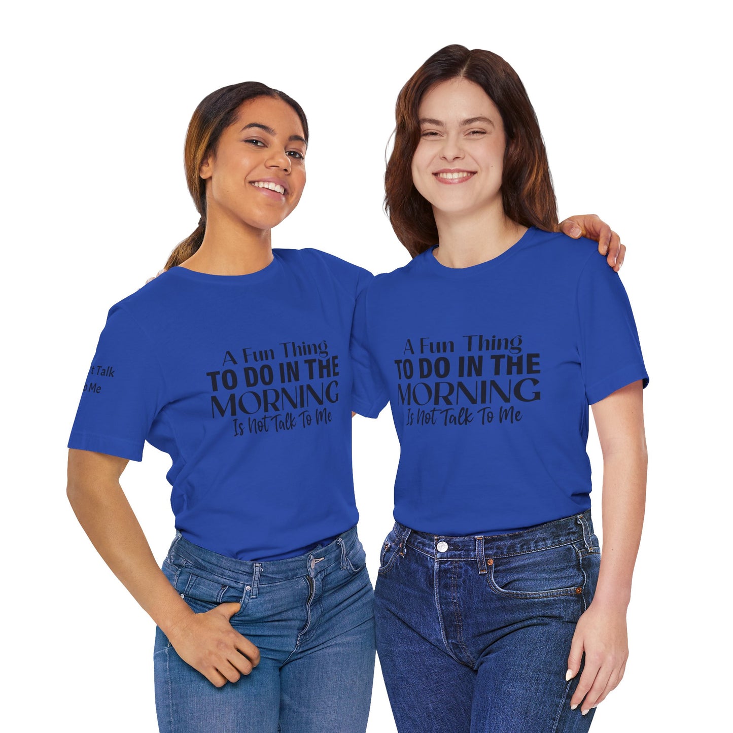 Fun Thing To Do In The Morning is Not Talk To Me Unisex Jersey Short Sleeve Tee Featuring Don't Talk To Me on the right sleeve of the T-shirt