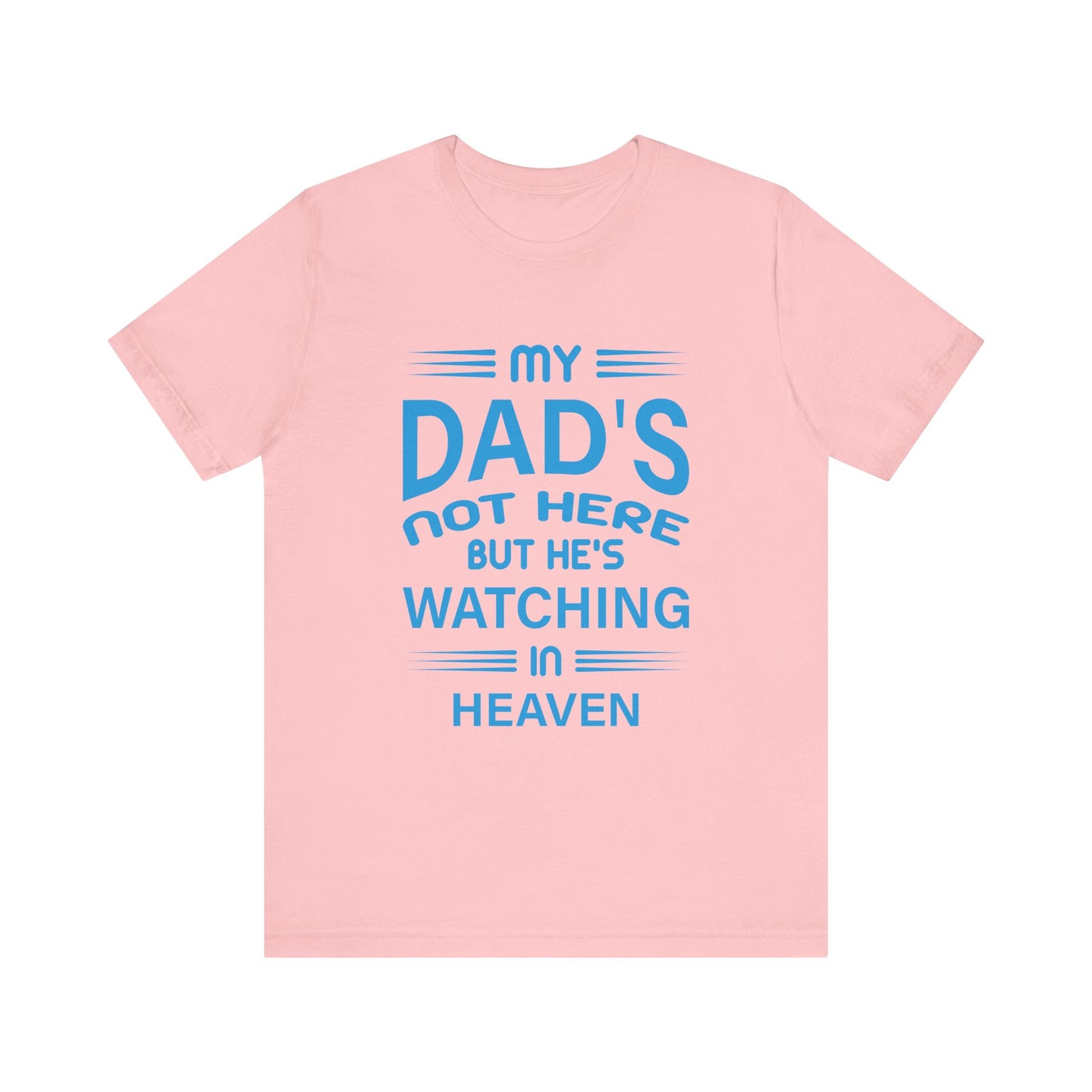 My Dad is watching from Heaven Unisex Jersey Short Sleeve Tee