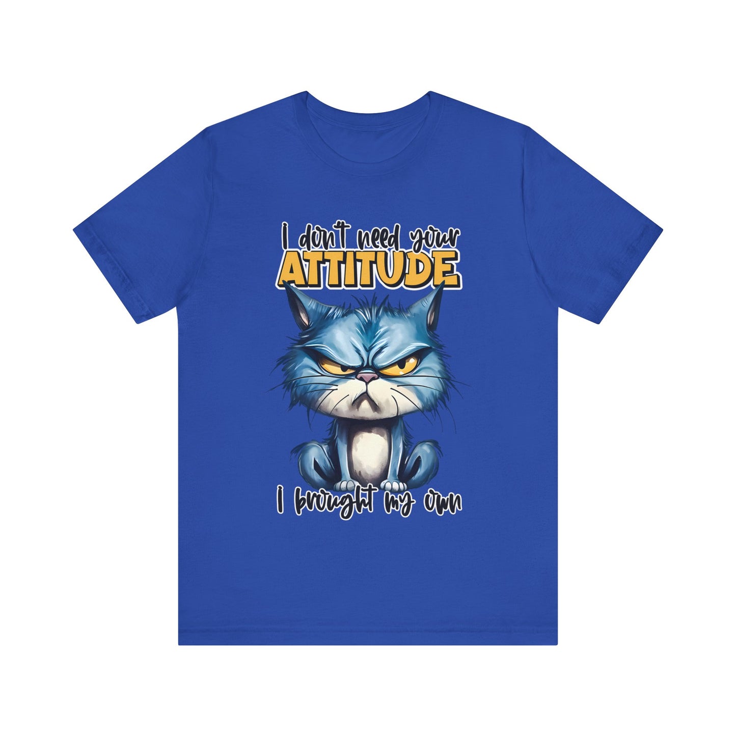 I Don't Need Your Attitude, I Brought My Own Unisex Jersey Short Sleeve Tee
