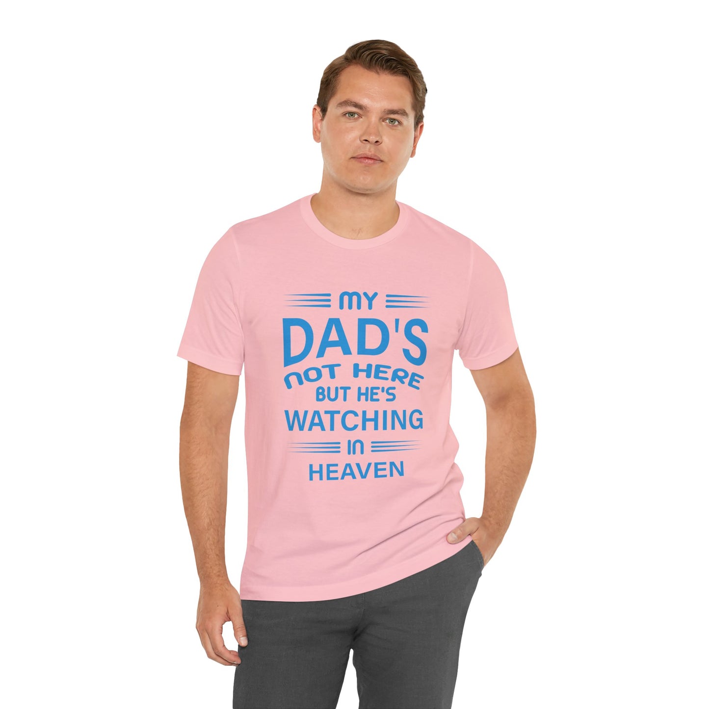 My Dad is watching from Heaven Unisex Jersey Short Sleeve Tee