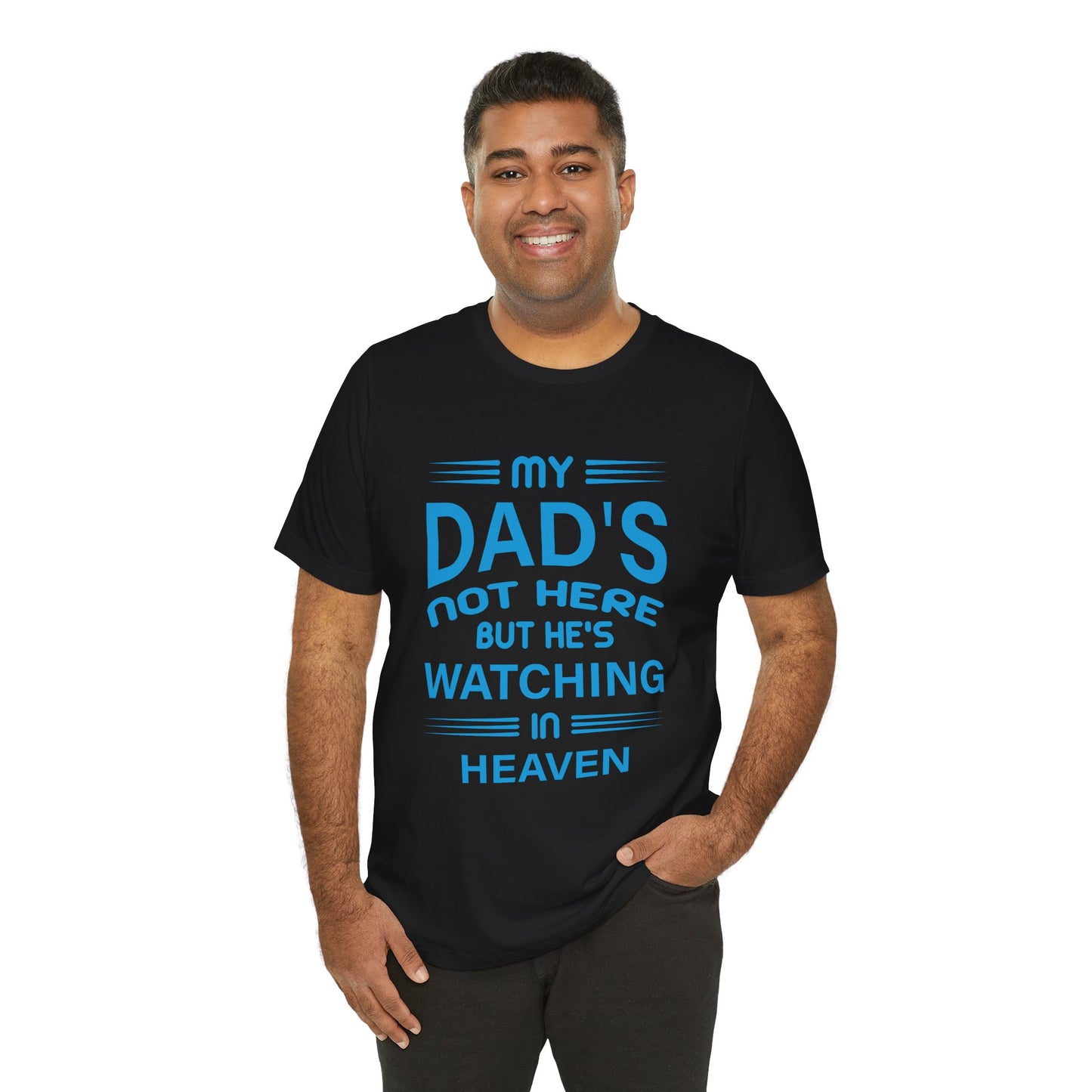 My Dad is watching from Heaven Unisex Jersey Short Sleeve Tee