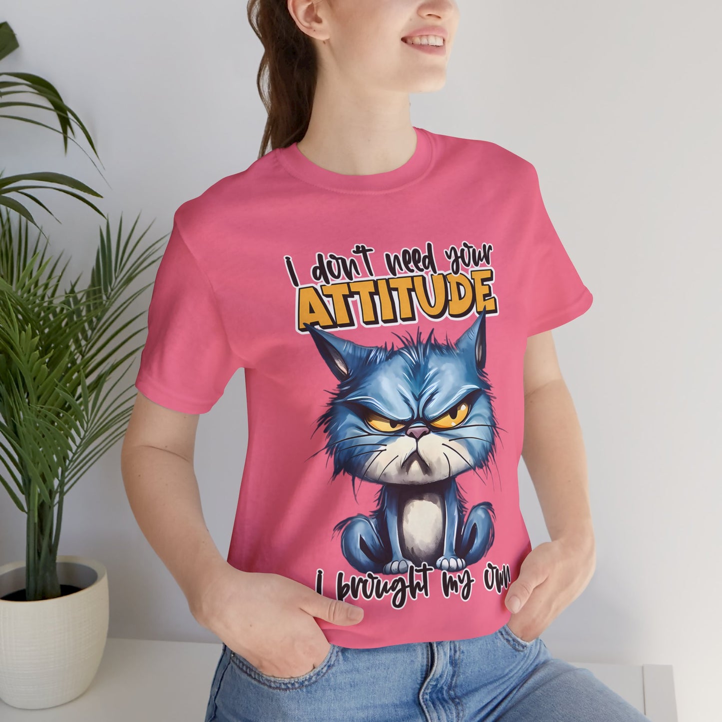 I Don't Need Your Attitude, I Brought My Own Unisex Jersey Short Sleeve Tee