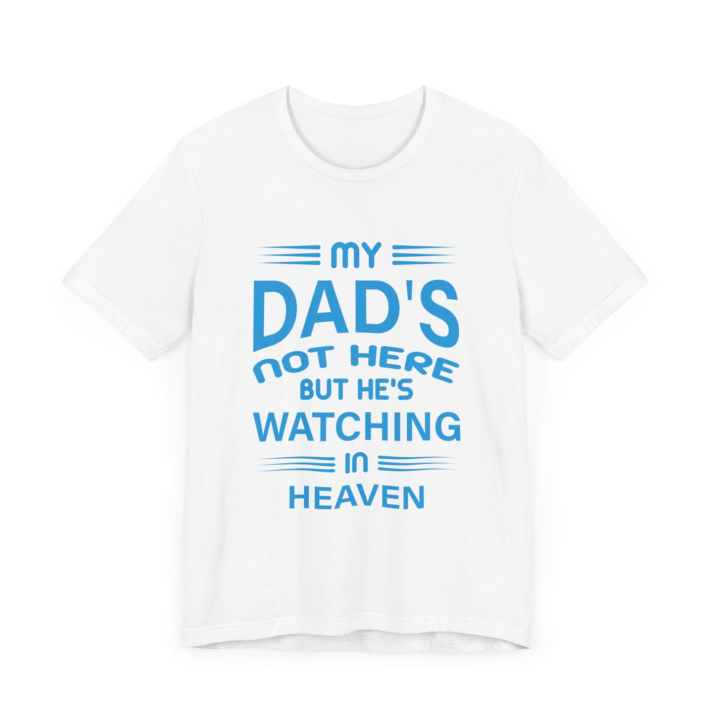 My Dad is watching from Heaven Unisex Jersey Short Sleeve Tee