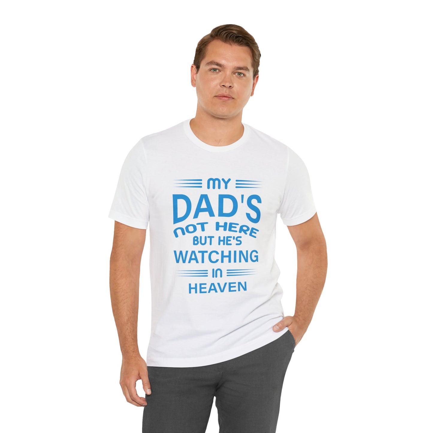 My Dad is watching from Heaven Unisex Jersey Short Sleeve Tee