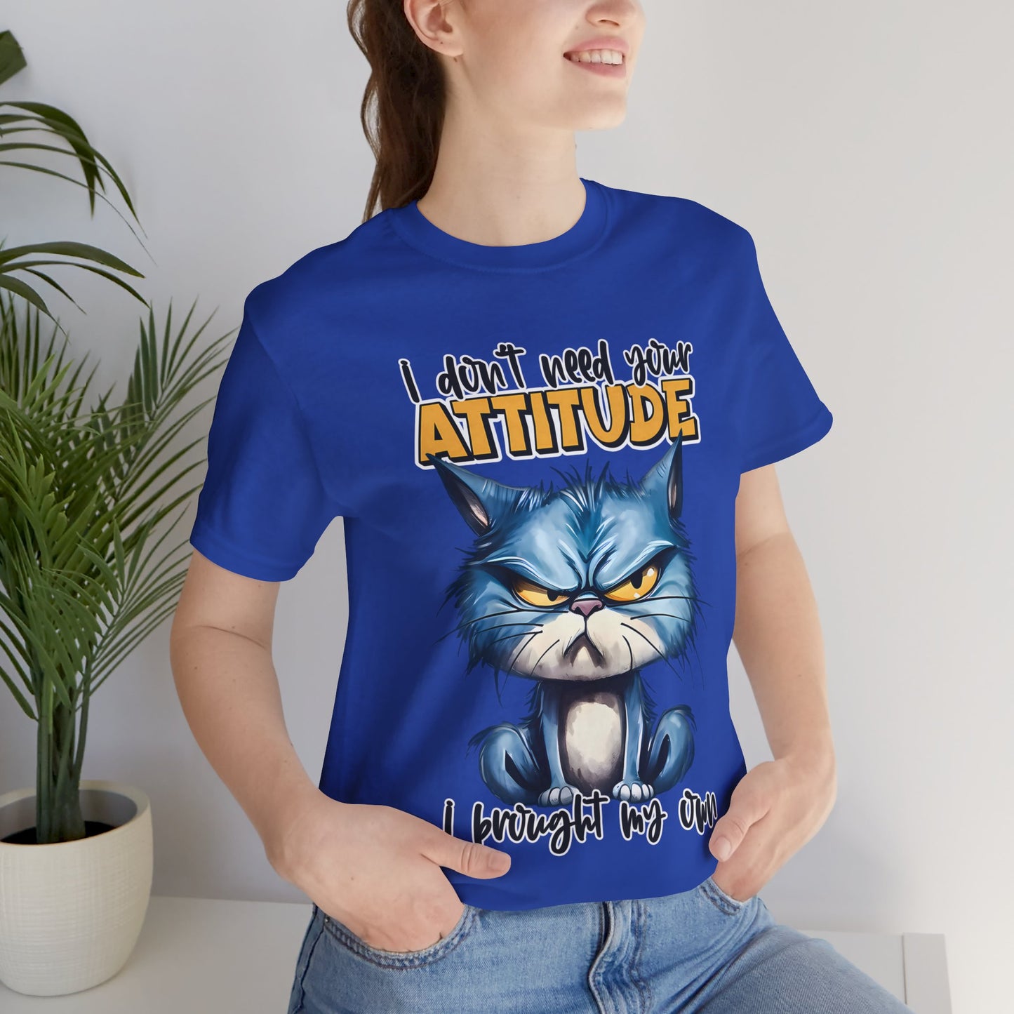 I Don't Need Your Attitude, I Brought My Own Unisex Jersey Short Sleeve Tee