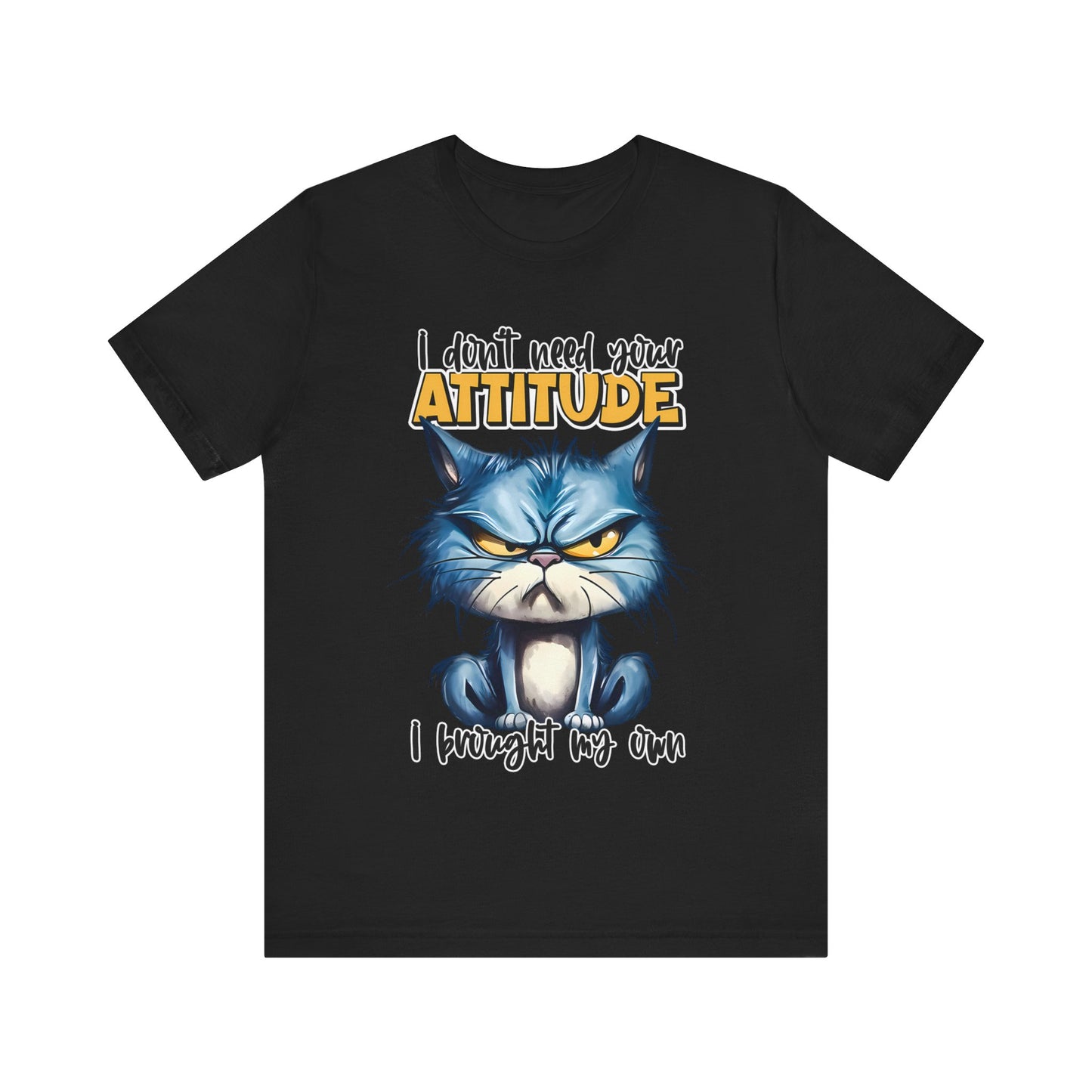 I Don't Need Your Attitude, I Brought My Own Unisex Jersey Short Sleeve Tee