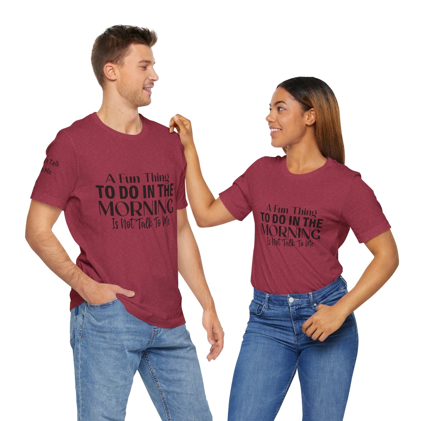 Fun Thing To Do In The Morning is Not Talk To Me Unisex Jersey Short Sleeve Tee Featuring Don't Talk To Me on the right sleeve of the T-shirt