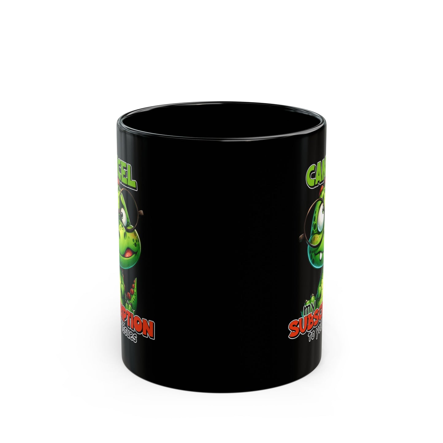 Cancel my Subscription to your Issues Black Mug (11oz, 15oz)