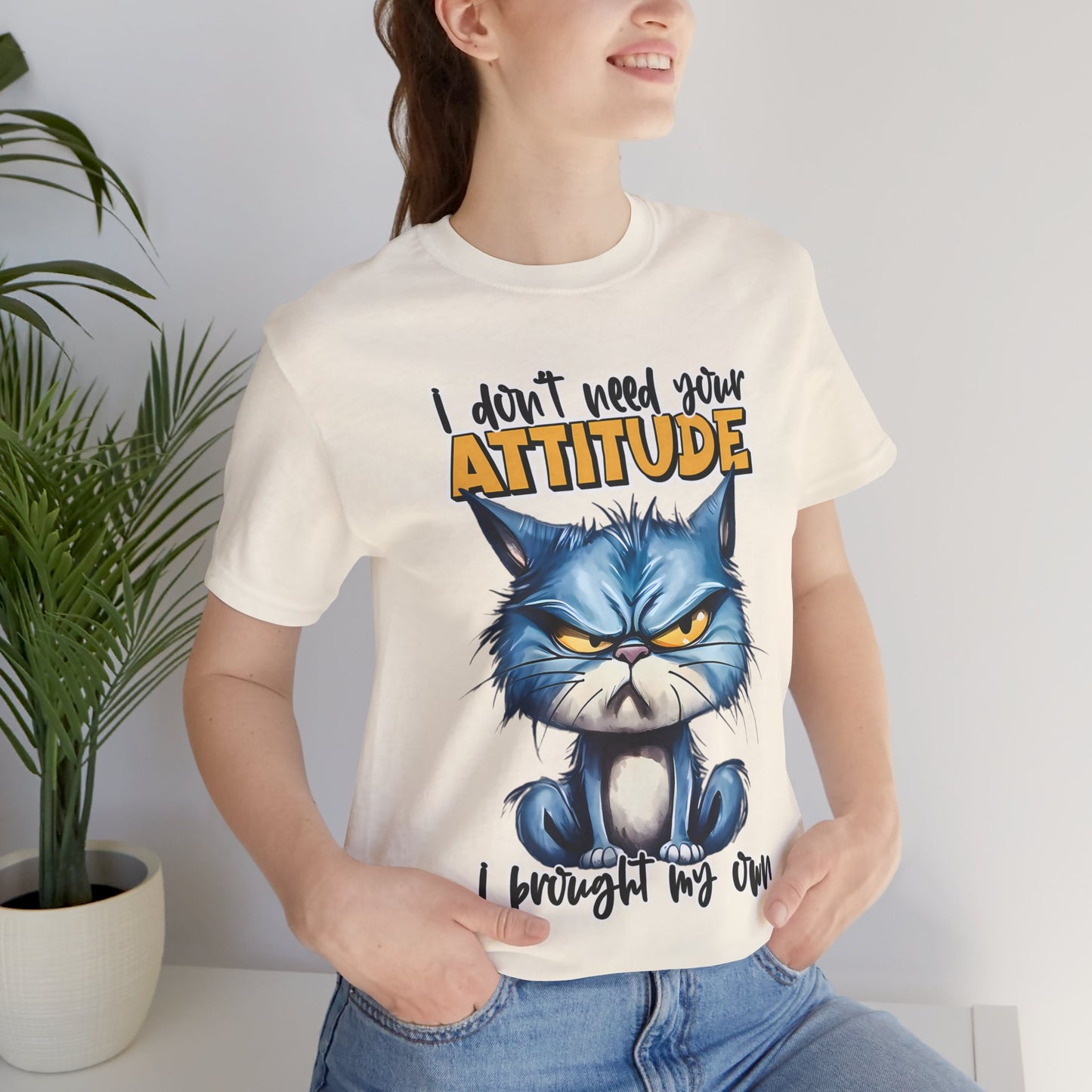 I Don't Need Your Attitude, I Brought My Own Unisex Jersey Short Sleeve Tee