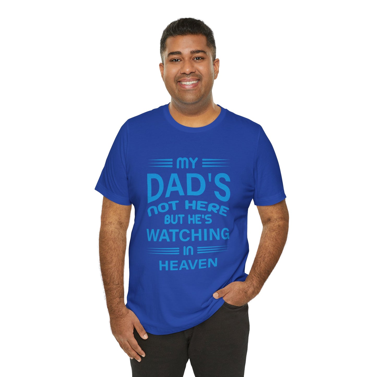 My Dad is watching from Heaven Unisex Jersey Short Sleeve Tee