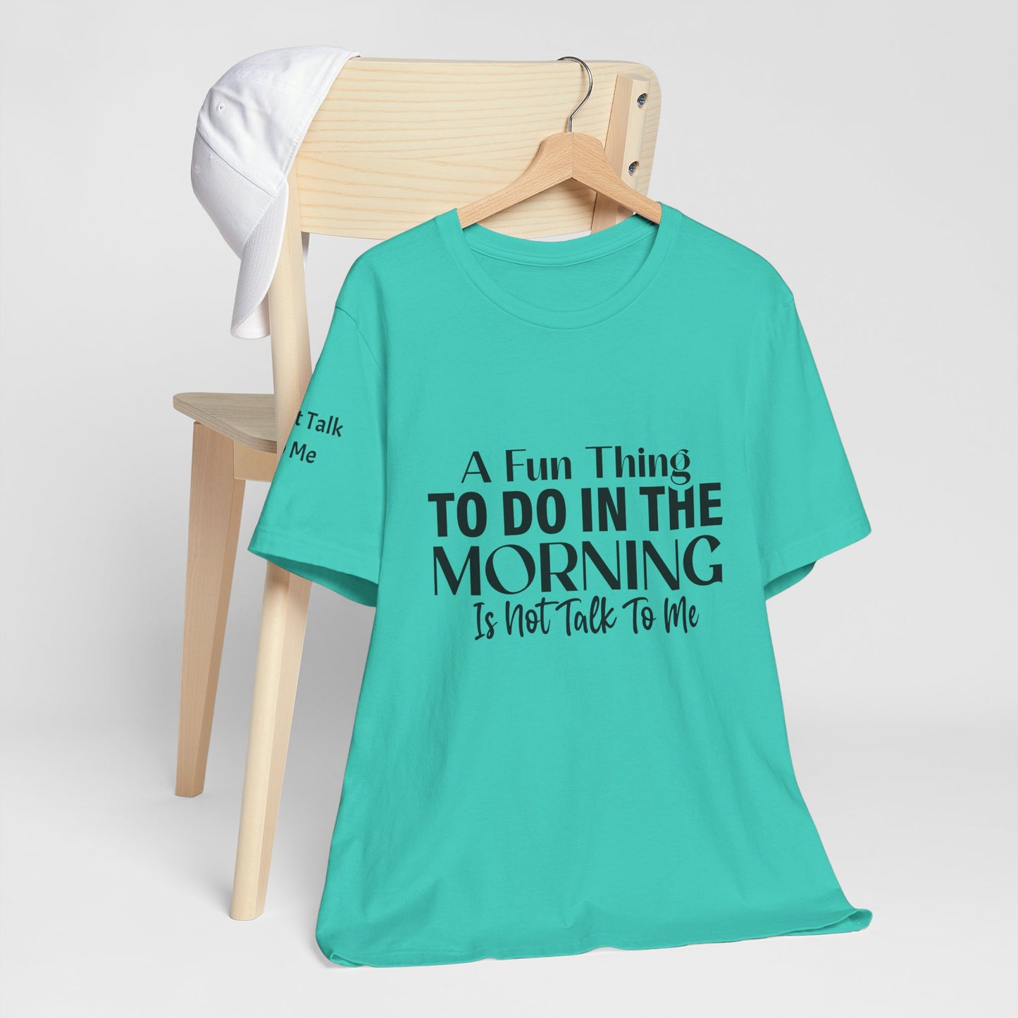 Fun Thing To Do In The Morning is Not Talk To Me Unisex Jersey Short Sleeve Tee Featuring Don't Talk To Me on the right sleeve of the T-shirt
