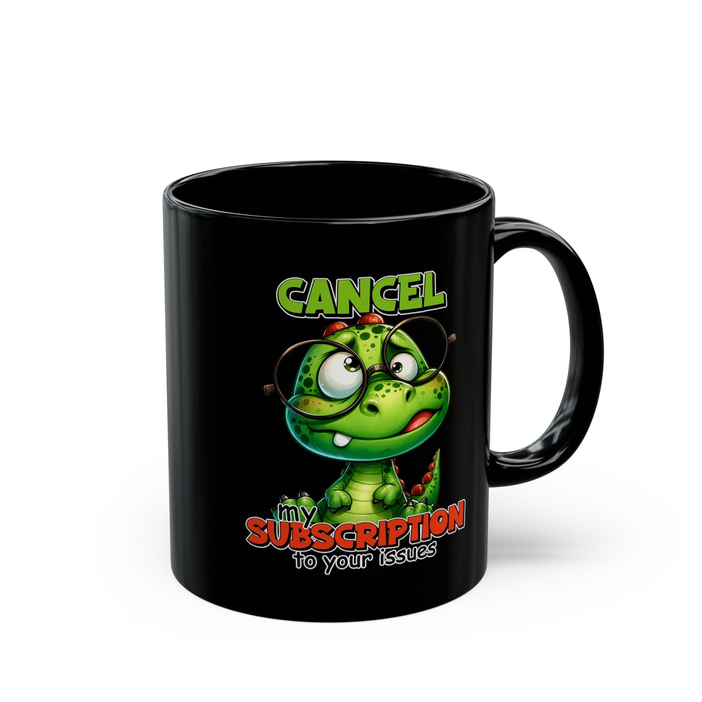 Cancel my Subscription to your Issues Black Mug (11oz, 15oz)