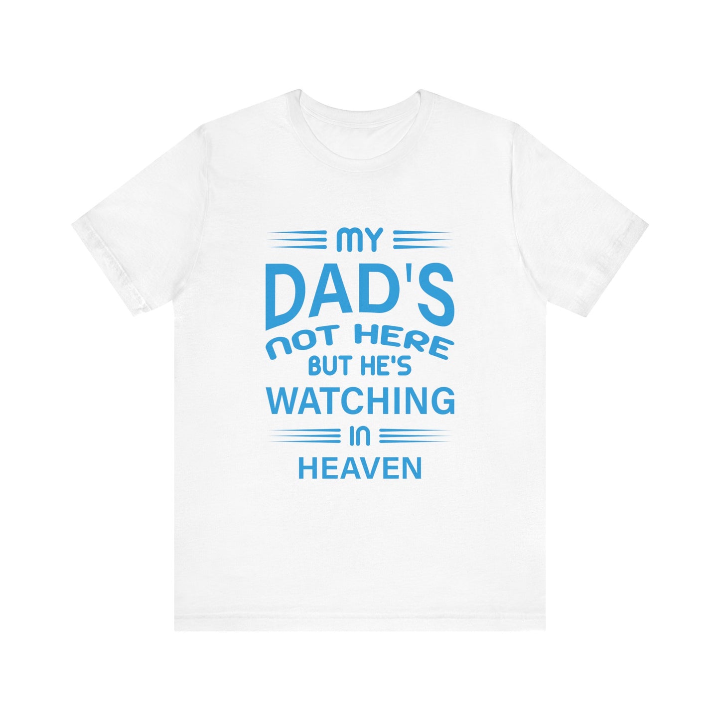 My Dad is watching from Heaven Unisex Jersey Short Sleeve Tee